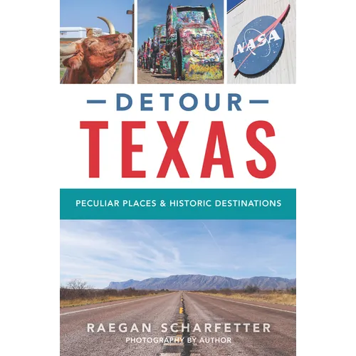 Detour Texas: Peculiar Places & Historic Destinations