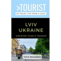 Greater Than a Tourist- LVIV Ukraine: 50 Travel Tips from a Local