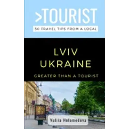 Greater Than a Tourist- LVIV Ukraine: 50 Travel Tips from a Local
