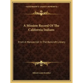 A Mission Record of the California Indians: From a Manuscript in the Bancroft Library