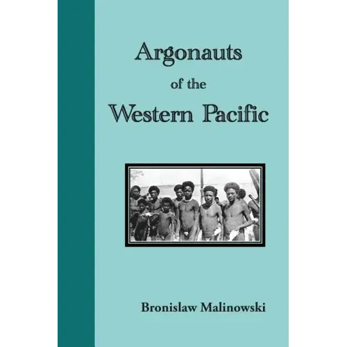 Argonauts of the Western Pacific: An Account of Native Enterprise and Adventure in the Archipelagoes of Melanesian New Guinea