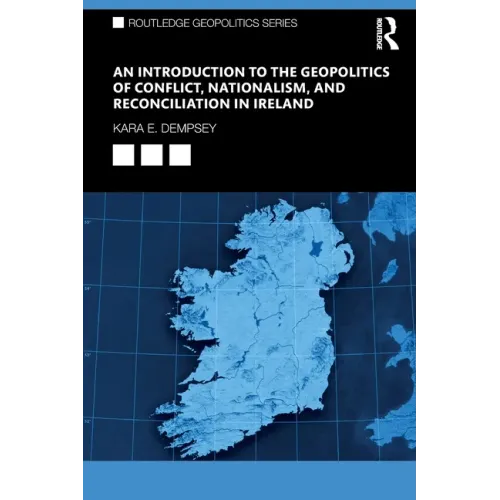 An Introduction to the Geopolitics of Conflict, Nationalism, and Reconciliation in Ireland