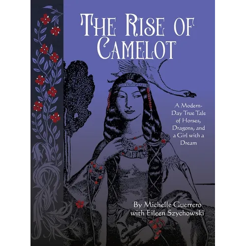 The Rise of Camelot: A Modern-Day True Tale of Horses, Dragons, and a Girl with a Dream