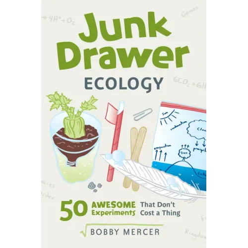Junk Drawer Ecology: 50 Awesome Experiments That Don't Cost a Thing Volume 7