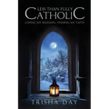 Less Than Fully Catholic: Losing My Religion, Finding My Faith