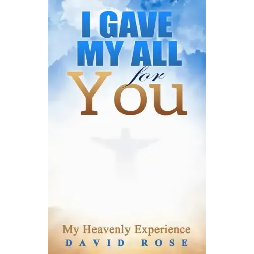 I Gave My All For You: My Heavenly Experience
