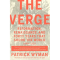 The Verge: Reformation, Renaissance, and Forty Years That Shook the World