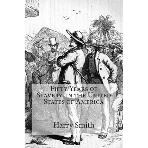 Fifty Years of Slavery in the United States of America