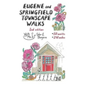 Eugene and Springfield Townscape Walks: 50 Walks, 240 Miles, 2nd Edition