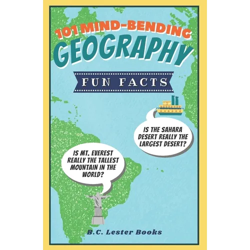 101 Mind-Bending Geography Fun Facts: Is The Sahara Desert Really The Largest Desert? Is Mt Everest Really The Tallest Mountain In The World?