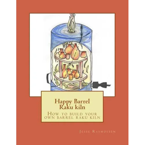 Happy Barrel Raku kiln: How to build your own barrel raku kiln