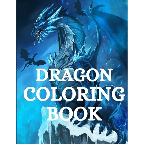 Dragon Coloring Book: For Men and Women with Mythological Creatures Relaxation and Stress Relieving with over +40 High Quality Beautiful Mandala Color