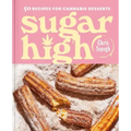Sugar High: 50 Recipes for Cannabis Desserts: A Cookbook