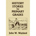 History Stories for Primary Grades (Yesterday's Classics)
