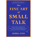 The Fine Art of Small Talk: How to Start a Conversation, Keep It Going, Build Networking Skills - And Leave a Positive Impression!