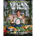 Vegan, at Times: 120+ Recipes for Every Day or Every So Often