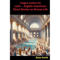Lingua Latina A1 Latin - English Interlinear Short Stories on Roman Life