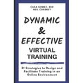 Dynamic and Effective Virtual Training: 31 Strategies to Design and Facilitate Training in an Online Environment