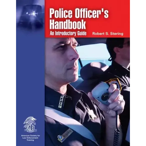 Police Officer's Handbook: An Introductory Guide: An Introductory Guide