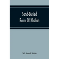 Sand-Buried Ruins Of Khotan: Personal Narrative Of A Journey Of Archaeological And Geographical Exploration In Chinese Turkestan