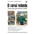 El corral redondo: Primeros pasos para adiestrar al caballo: Adiestramiento en el corral redondo y trabajo básico en tierra