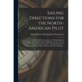 Sailing Directions for the North-American Pilot: Containing the Gulf and River St. Laurence, the Whole Island of Newfoundland, Including the Straits o