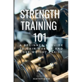 Strength Training 101: A Beginner's Guide to Gain Muscle and Lose Weight Easily