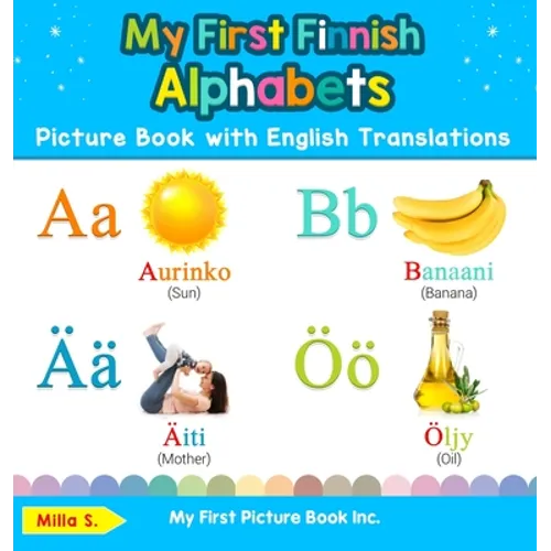 My First Finnish Alphabets Picture Book with English Translations: Bilingual Early Learning & Easy Teaching Finnish Books for Kids