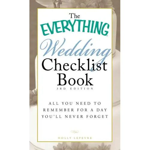 The Everything Wedding Checklist Book: All You Need to Remember for a Day You'll Never Forget