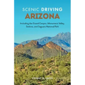 Scenic Driving Arizona: Including the Grand Canyon, Monument Valley, Sedona, and Saguaro National Park