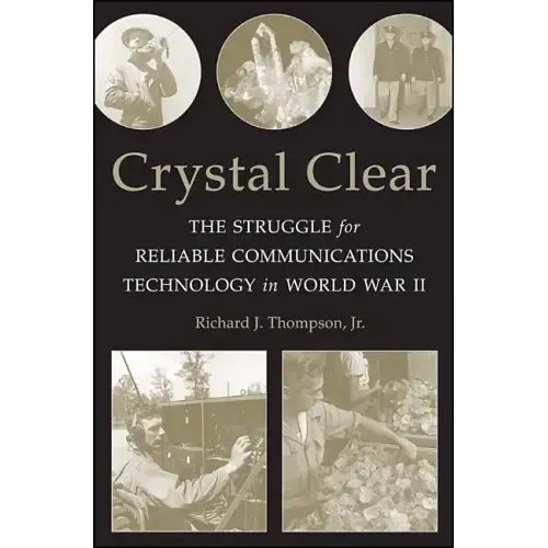 Crystal Clear: The Struggle for Reliable Communications Technology in World War II