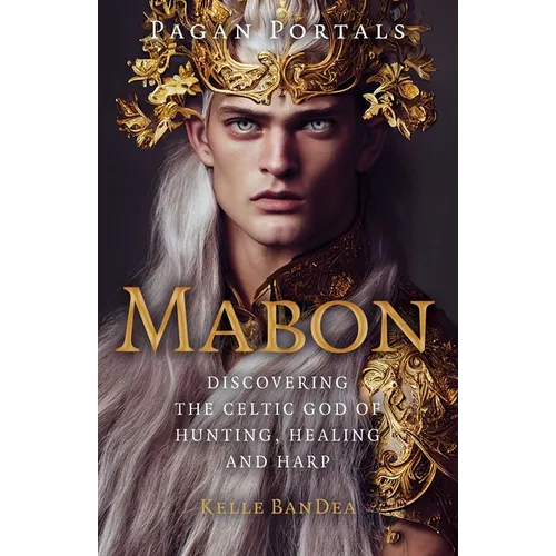 Pagan Portals - Mabon: Discovering the Celtic God of Hunting, Healing and Harp