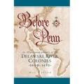 Before Penn: An Illustrated History of The Delaware River Colonies 1609 - 1682