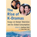 The Rise of K-Dramas: Essays on Korean Television and Its Global Consumption