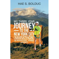 My Three Year Journey to the New York City Marathon: An Inspirational Journal (Journey)