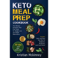 Keto Meal Prep Cookbook: The Ultimate Ketogenic Meal Prep Guide for Weight Loss and Weight Maintenance. Includes: Quick and Easy Diet Plan for Beginne