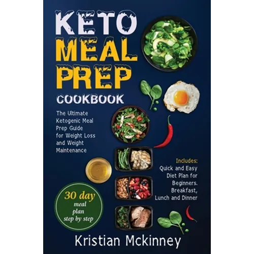 Keto Meal Prep Cookbook: The Ultimate Ketogenic Meal Prep Guide for Weight Loss and Weight Maintenance. Includes: Quick and Easy Diet Plan for Beginne