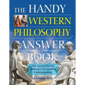 The Handy Western Philosophy Answer Book: The Ancient Greek Influence on Modern Understanding