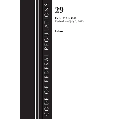 Code of Federal Regulations, Title 29 Labor/OSHA 1926 - 1999, Revised as of July 1, 2023