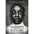 Incidents in the Life of a Slave Girl, Written By Herself