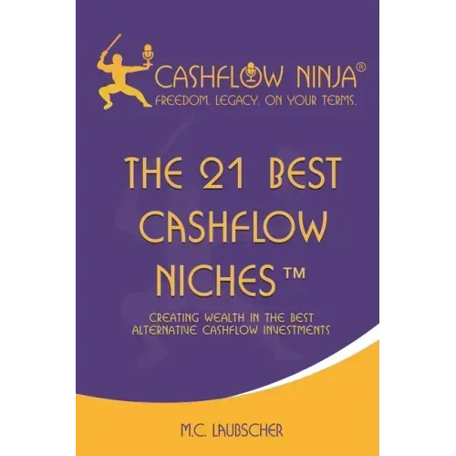 The 21 Best Cashflow Niches(TM): Creating Wealth In The Best Alternative Cashflow Investments