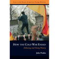 How the Cold War Ended: Debating and Doing History