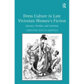 Dress Culture in Late Victorian Women's Fiction: Literacy, Textiles, and Activism