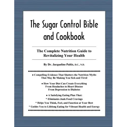The Sugar Control Bible and Cookbook: The Complete Nutrition Guide to Revitalizing Your Health
