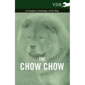 The Chow Chow - A Complete Anthology of the Dog -