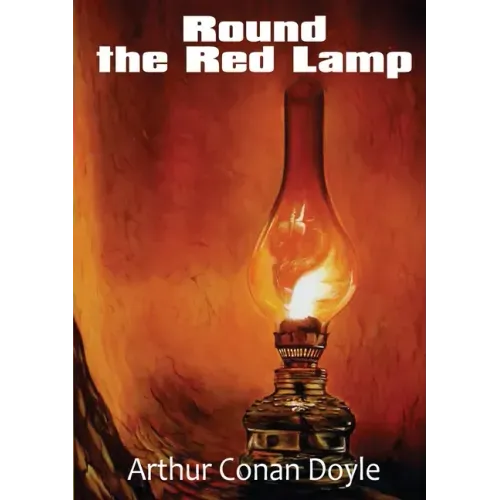 Round the Red Lamp: a volume collecting 15 short stories written by Arthur Conan Doyle. These are medical and fantasy stories. The idea ha
