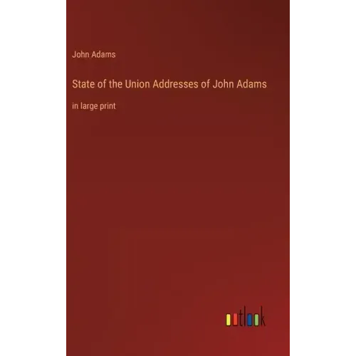 State of the Union Addresses of John Adams: in large print