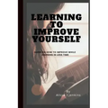 Learning to Improve Yourself: Guide on how to improve while learning in less time