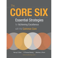 The Core Six: Essential Strategies for Achieving Excellence with the Common Core