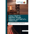 Colour Motif in Adichie's 'Purple Hibiscus' and 'Half of a Yellow Sun'